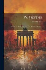 W. Goethe: Les OEuvres Expliquées Par La Vie, Dernières Années ... af Alfred Mezieres