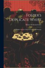 Foster's Duplicate Whist: A Complete System of Instruction in Whist Strategy af Robert Frederick Foster