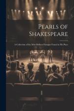 Pearls of Shakespeare: A Collection of the Most Brillant Passages Found in His Plays af Anonymous
