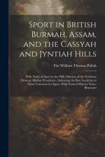 Sport in British Burmah, Assam, and the Cassyah and Jyntiah Hills: With Notes of Sport in the Hilly Districts of the Northern Division, Madras Preside af Fitz William Thomas Pollok
