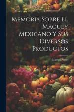 Memoria Sobre El Maguey Mexicano Y Sus Diversos Productos af Manuel Payno