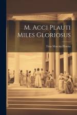 M. Acci Plauti Miles Gloriosus af Titus Maccius Plautus