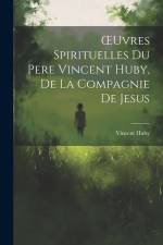 OEuvres Spirituelles Du Pere Vincent Huby, De La Compagnie De Jesus af Vincent Huby