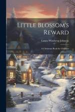 Little Blossom's Reward: A Christmas Book for Children af Laura Winthrop Johnson
