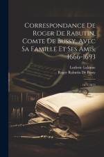 Correspondance De Roger De Rabutin, Comte De Bussy, Avec Sa Famille Et Ses Amis, 1666-1693: 1671-1675 af Ludovic Lalanne