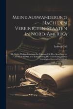 Meine Auswanderung Nach Den Vereinigten-Staaten in Nord-Amerika: Th. Meine Wahrnehmungen Im Umgang Mit Den Amerikanern, Und Mein Wirken Zur Erleichter af Ludwig Gall