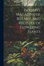 Paxton's Magazine of Botany, and Register of Flowering Plants; Volume 1 af Anonymous
