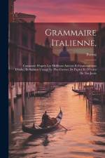 Grammaire Italienne,: Composée D'après Les Meilleurs Auteurs Et Grammairiens D'italie, Et Suivant L'usage Le Plus Correct De Papler Et D'écr af Peretti