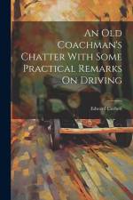 An Old Coachman's Chatter With Some Practical Remarks On Driving af Edward Corbett