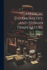 Medical Thermometry, and Human Temperature af Carl August Wunderlich