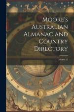 Moore's Australian Almanac and Country Directory; Volume 27 af Anonymous