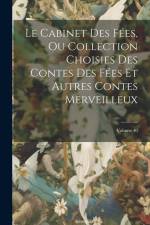 Le Cabinet Des Fées, Ou Collection Choisies Des Contes Des Fées Et Autres Contes Merveilleux; Volume 40 af Anonymous