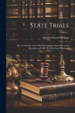 State Trials: Or, a Collection of the Most Interesting Trials, Prior to the Revolution of 1688, Reviewed and Illustrated; Volume 1 af Samuel March Phillipps
