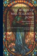 The Works of Mrs. Elizabeth Rowe: Letters From the Dead to the Living. Letters Moral & Entertaining, Pts. 1 & 2 af Elizabeth Singer Rowe