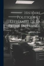 Histoire Politique Et Littéraire De La Presse En France af Louis Eugene Hatin