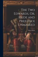The Two Edwards, Or, Pride and Prejudice Unmasked