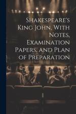 Shakespeare's King John, With Notes, Examination Papers, and Plan of Preparation af Anonymous