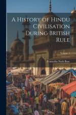 A History of Hindu Civilisation During British Rule; Volume 3 af Pramatha Nath Bose