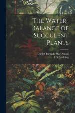 The Water-Balance of Succulent Plants af Daniel Trembly Macdougal