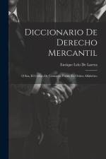 Diccionario De Derecho Mercantil: O Sea, El Código De Comercio Puesto En Orden Alfabético af Enrique Lelo De Larrea
