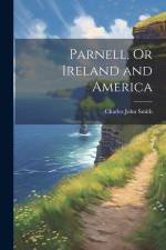 Parnell, Or Ireland and America af Charles John Smith