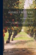 Arbres Fruitiers: Leur Culture En Belqique Et Leur Propagation Par La Graine: Ou, Pomonomie Belge, Expérimentale Et Raisonnée; Volume 1 af Jean Baptiste Van Mons