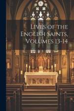 Lives of the English Saints, Volumes 13-14 af Anonymous
