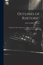 Outlines of Rhetoric: Embodied in Rules, Illustrative Examples, and a Progressive Course of Prose Composiation af John Franklin Genung