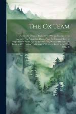 The Ox Team: Or, the Old Oregon Trail, 1852-1906; an Account of the Author's Trip Across the Plains, From the Missouri River to Pug af Anonymous