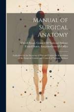 Manual of Surgical Anatomy: Authorized by the Secretary of War and Under the Supervision of the Surgeon General and Council of National Defense af United States Surgeon-General's Office