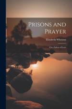 Prisons and Prayer: Or a Labor of Love af Elizabeth Wheaton