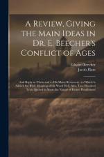 A Review, Giving the Main Ideas in Dr. E. Beecher's Conflict of Ages: And Reply to Them and to His Many Reviewers; to Which Is Added, the Bible Meanin af Edward Beecher