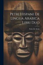 Petri Hispani De Lingua Arabica Libri Duo af Pedro De Alcala