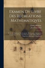 Examen Dv Livre Des Recreations Mathematiqves: Et De Ses Problemes En Geometrie, Mechanique, Optique, & Catoptrique. Où Sont Aussi Discutées & Restabl af Jean Leurechon