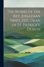 The Works of the Rev. Jonathan Swift, D.D., Dean of St. Patrick's, Dublin; Volume 9 af Anonymous