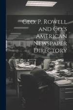 Geo. P. Rowell and Co.'s American Newspaper Directory af Anonymous