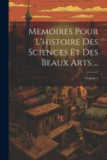 Memoires Pour L'histoire Des Sciences Et Des Beaux Arts ...; Volume 4 af Anonymous