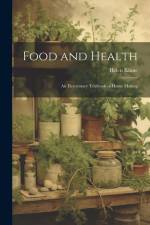 Food and Health: An Elementary Textbook of Home Making af Helen Kinne