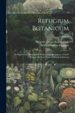 Refugium Botanicum: Or Figures and Descriptions From Living Specimens, of Little Known Or New Plants of Botanical Interest; Volume 2 af William Wilson Saunders