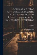Ecclesiae Venetae Antiquis Monumentis Nunc Etiam Primum Editis Illustratae Ac in Decades Distributae; Volume 4 af Flaminio Cornaro