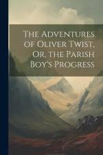 The Adventures of Oliver Twist, Or, the Parish Boy's Progress af Anonymous