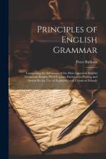 Principles of English Grammar: Comprising the Substance of the Most Approved English Grammars Extant, With Copious Exercises in Parsing and Syntax fo af Peter Bullions