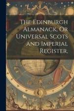 The Edinburgh Almanack, Or Universal Scots and Imperial Register, af Anonymous