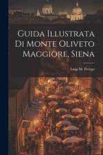 Guida Illustrata Di Monte Oliveto Maggiore, Siena af Luigi M. Perego
