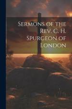 Sermons of the Rev. C. H. Spurgeon of London af Anonymous
