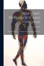 Anatomy, Physiology, and Hygiene: A Manual for the Use of Colleges, Schools and General Readers af Jerome Walker