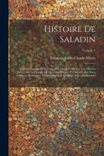Histoire De Saladin: Sulthan D'egypte Et De Syrie: Avic Une Introduction, Une Histoire Abregée De La Dynastie Des Ayoubites Fondée Par Sala af François-Louis-Claude Marin