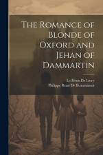 The Romance of Blonde of Oxford and Jehan of Dammartin af Le Roux De Lincy
