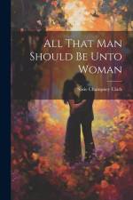 All That Man Should Be Unto Woman af Susie Champney Clark