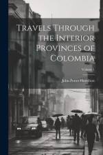 Travels Through the Interior Provinces of Colombia; Volume 1 af John Potter Hamilton